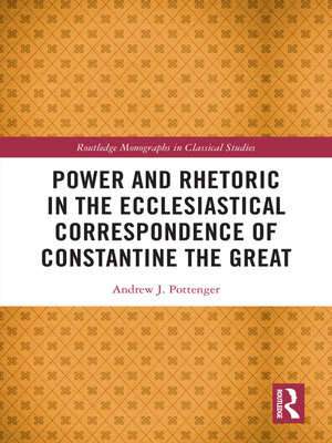 cover image of Power and Rhetoric in the Ecclesiastical Correspondence of Constantine the Great